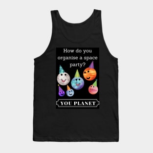 How do you organise a space party? Funny Tank Top